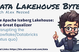 The Apache Iceberg Lakehouse: The Great Data Equalizer (disrupting the Snowflake/Databricks status…