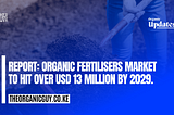 REPORT: ORGANIC FERTILISERS MARKET TO HIT OVER USD 13 MILLION BY 2029.