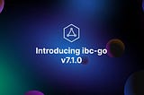 Introducing ibc-go v7.1.0