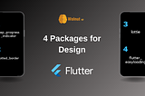 4 Packages to Simplify the Design of Your Flutter Application