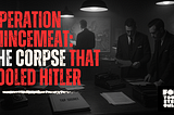 Operation Mincemeat: The Corpse That Fooled Hitler