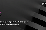 Networking, Support & Advocacy for LGBTTQQI+ entrepreneurs