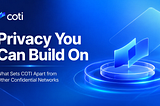 Privacy You Can Build On: What Sets COTI Apart from Other Confidential Networks