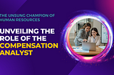 The Unsung Champion of Human Resources: Unveiling the Role of the Compensation Analyst