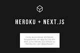 Como hospedar uma aplicação feita com next.js no Heroku