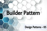 Understanding Builder Pattern