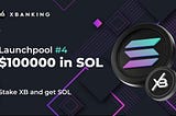 XBANKING Launchpool #4: Get Up to $100,000 in Solana ($SOL) Tokens!