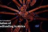 The Power In Numbers: Evolution Of Crowdfunding In Africa