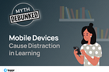Myth Debunked: Mobile Devices Cause Distraction in Learning