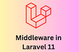 Exploring Middleware Updates in Laravel 11