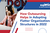 How Outsourcing Complements Flatter Organizational Structures