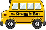 Burnt Out or Riding The Struggle Bus?