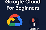 Google Cloud Learning For Beginners — Part01