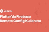 Flutter’da Firebase Remote Config Kullanımı