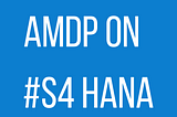 AMDP on #S4 HANA