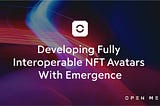 Developing Fully Interoperable NFT Avatars With Emergence