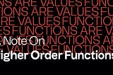 A Note On Higher Order Functions