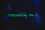 Discovering TMA2