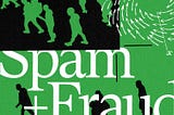 Green and black header image with large white text saying “Spam + Fraud”.