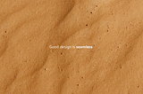 Understanding ‘Good’ Design Process