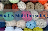 What is MultiThreading
