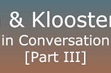 Cerla & Kloosterboer in Conversation [Part III]