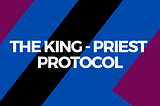 THE KING — PRIEST PROTOCOL