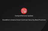 Comprehensive Update: SlowMist’s Solana Smart Contract Security Best Practices