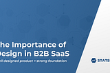 The Importance of Design in B2B SaaS