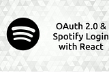 Building an Ear Training app using Spotify and React PART 1 — OAuth2 Spotify Login with React