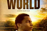 How the movie, “A Chance in the World” Changed my life