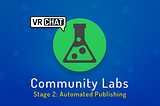 VRChat Community Labs — Stage 2