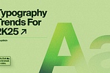 Typography Trends For 2025