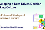 The Future of Start-up's: A Data-Driven Culture