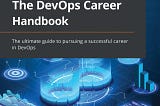 My Key Learnings from “The DevOps Career Handbook” By John Knight and Nate Swenson