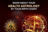 Know About Your Health Astrology By Your Birth Chart