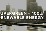 Photo of solar panels in San Francisco. The text says, “Supergreen = 100% Renewable Energy”.