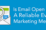 Is Email Open-Rate A Reliable Event Marketing Metric?