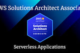 Serverless Applications for the AWS Solutions Architect Associate Certification.