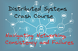 Distributed Systems Crash Course