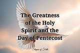 The Greatness of the Holy Spirit and the Day of Pentecost