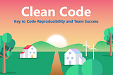 Clean Code: The Key for Code Reproducibility and Team Success