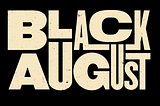 It is Black August and it has already been more than a year since we witnessed the global uprisings…