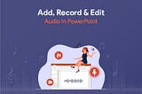 Guide on How to Add, Record or Edit Audio in PowerPoint