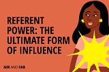 Referent Power: The Ultimate Form of Influence