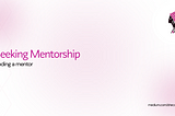 Seeking Mentorship: Finding a Mentor