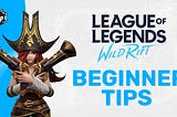 Useful League of Legends: Wild Rift Tips and Tricks