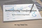 Democratizing Transformation: elements you need and stages you wil go through