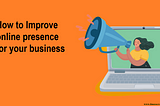 How To Improve Your Online Presence