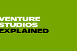 What are Venture Studios? And how have they evolved with the market?